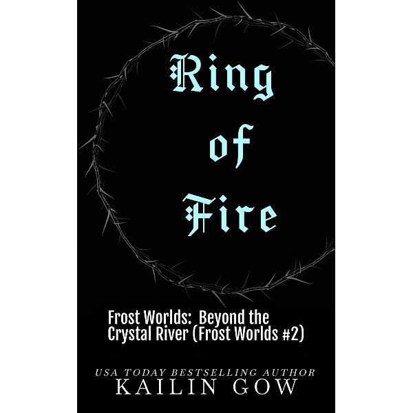 Ring of Fire: Beyond the Crystal River (Frost Worlds Trilogy Book 2) / Frost Worlds Trilogy:  Beyond the Crystal River, Kailin Gow