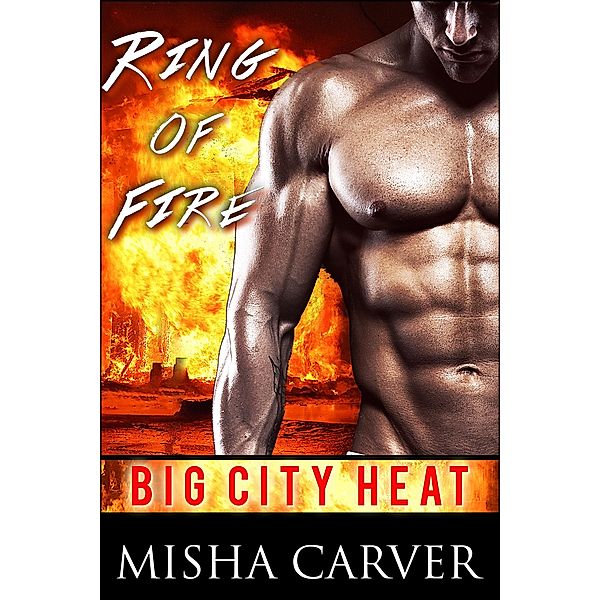 Ring of Fire (Big City Heat, #3) / Big City Heat, Misha Carver
