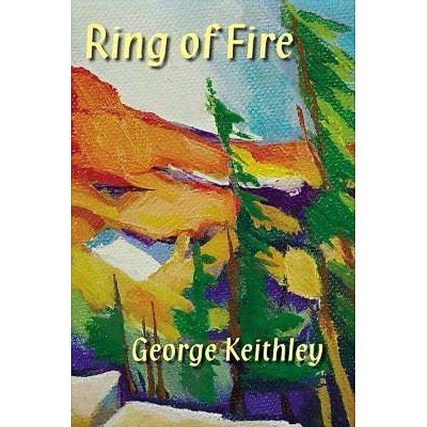 Ring of Fire / Plain View Press, LLC, George Keithley