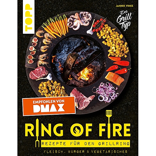 Ring of Fire. Rezepte für den Grillring. Fleisch, Burger & Vegetarisches - Empfohlen von DMAX, Jannik Vinke