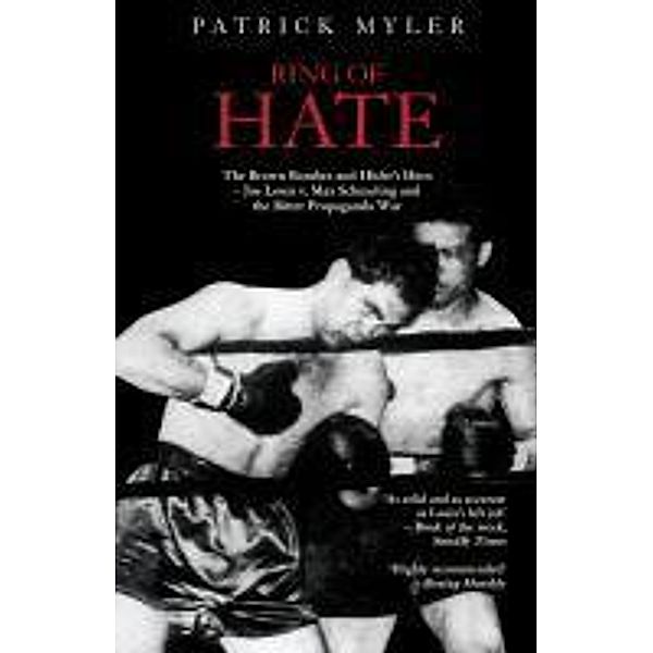 Ring of Hate: The Brown Bomber and Hitler's Hero, Patrick Myler