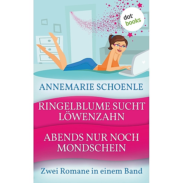 Ringelblume sucht Löwenzahn & Abends nur noch Mondschein, Annemarie Schoenle