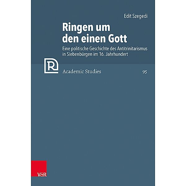 Ringen um den einen Gott / Refo500 Academic Studies (R5AS), Edit Szegedi