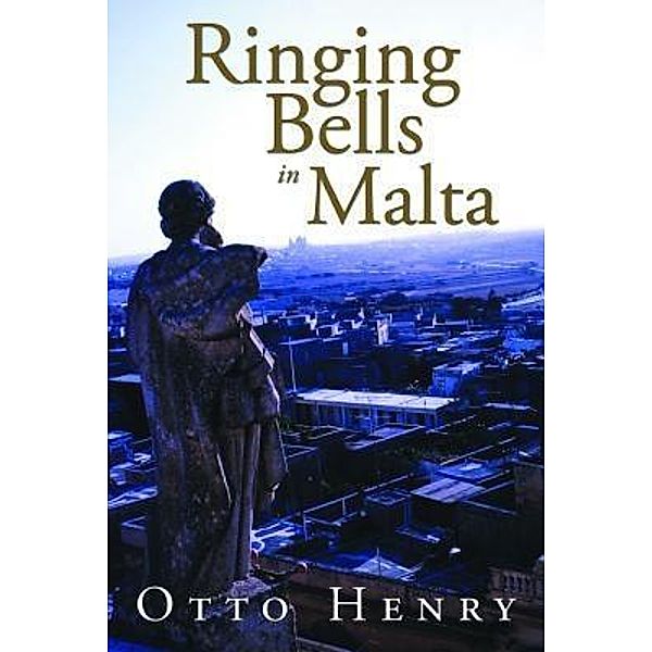 Ringing Bells in Malta / Book-Art Press Solutions LLC, Otto Henry