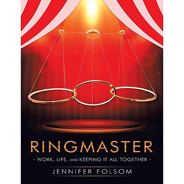 Ringmaster: Work, Life, and Keeping It All Together, Jennifer Folsom