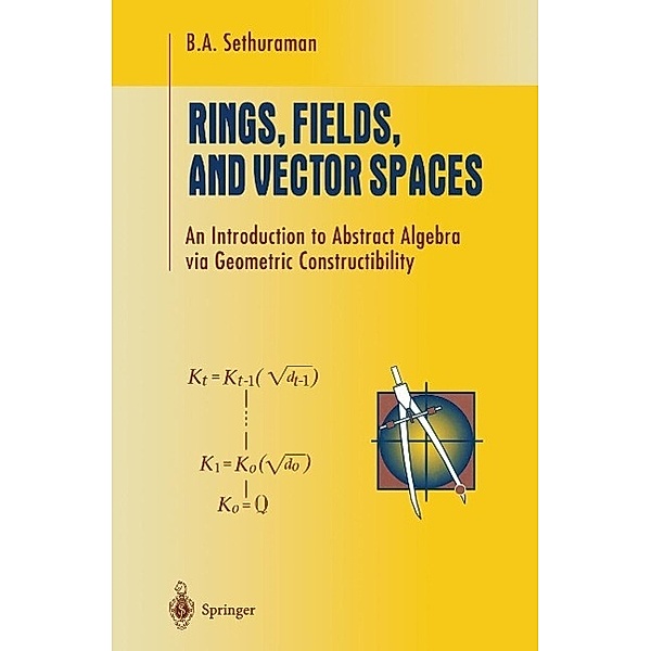 Rings, Fields, and Vector Spaces / Undergraduate Texts in Mathematics, B. A. Sethuraman