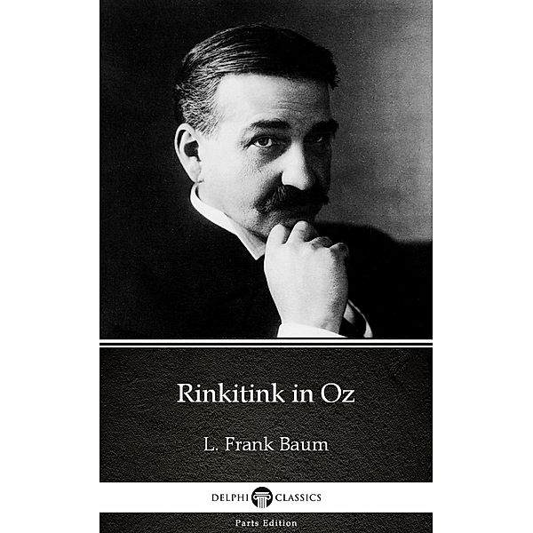 Rinkitink in Oz by L. Frank Baum - Delphi Classics (Illustrated) / Delphi Parts Edition (L. Frank Baum) Bd.12, L. Frank Baum