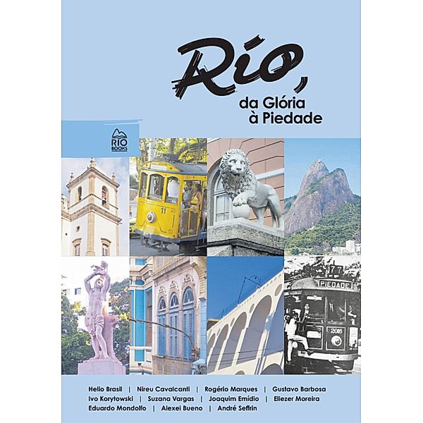 Rio, da Glória à Piedade, Helio Brasil, Alexei Bueno, André Seff, Nireu Cavalcanti, Rogério Marques, Gustavo Barbosa, Ivo Koytowski, Suzana Vargas, Joaquim Emídio, Eliezer Morira, Eduardo Mondolfo