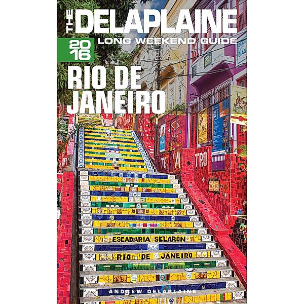 Rio de Janeiro: The Delaplaine 2016 Long Weekend Guide, Andrew Delaplaine