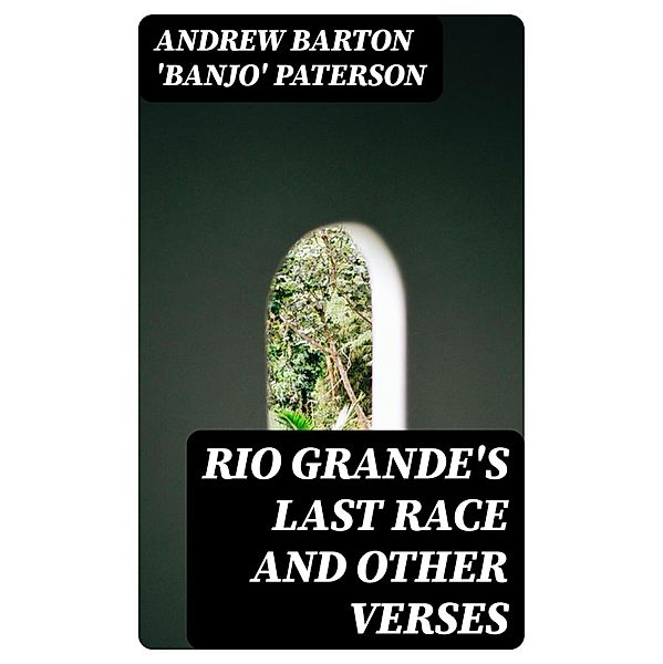 Rio Grande's Last Race and Other Verses, Andrew Barton 'Banjo' Paterson