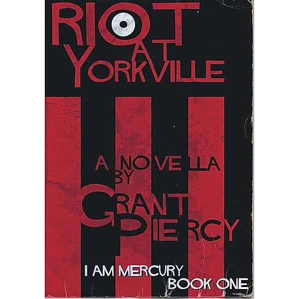 Riot at Yorkville (I Am Mercury series - Book 1) / I Am Mercury, Grant Piercy