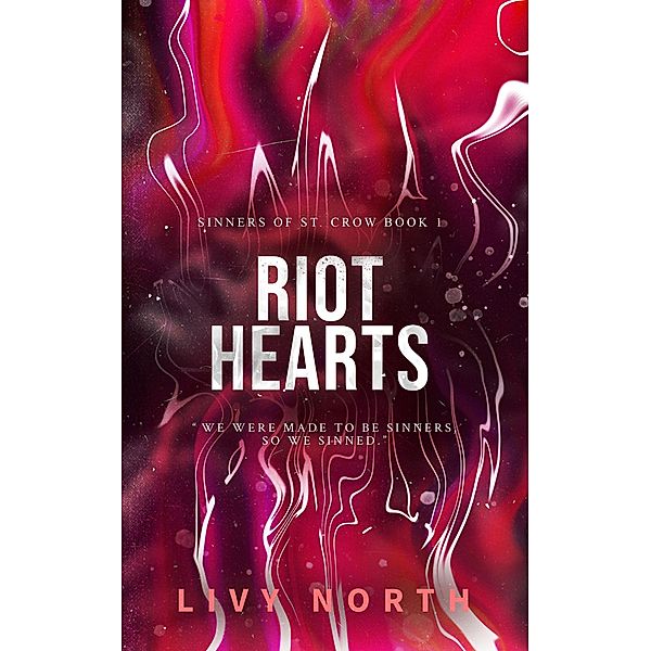 Riot Hearts (Sinners of St. Crow, #1) / Sinners of St. Crow, Livy North