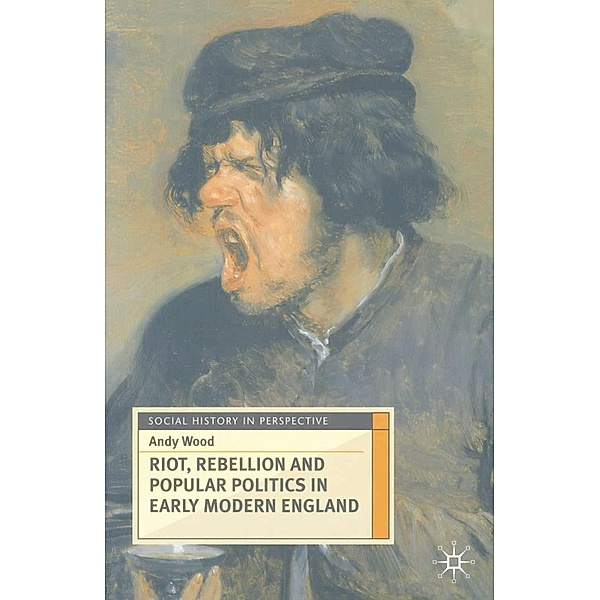 Riot, Rebellion and Popular Politics in Early Modern England, Andy Wood