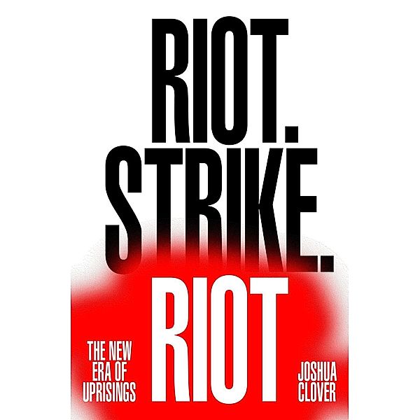 Riot. Strike. Riot, Joshua Clover