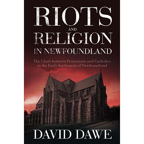 Riots and Religion in Newfoundland, David Dawe