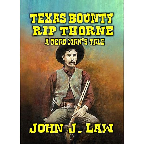 Rip Thorne - Texas Bounty Hunter, John J. Law