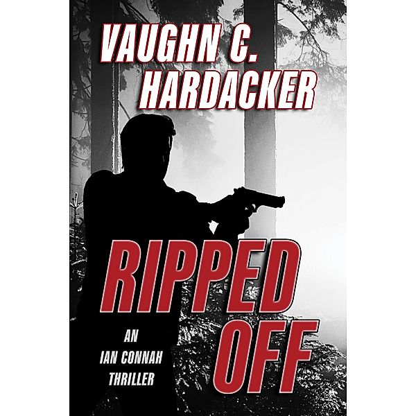 Ripped Off (An Ian Connah Thriller, #1) / An Ian Connah Thriller, Vaughn C. Hardacker