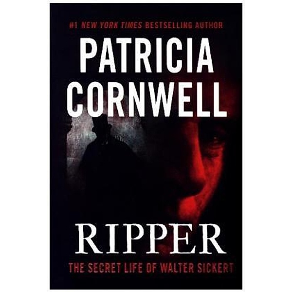 Ripper: The Secret Life of Walter Sickert, Patricia Cornwell