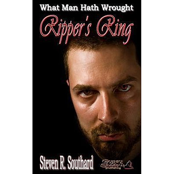 Ripper's Ring / What Man Hath Wrought Bd.13, Steven R. Southard, Tbd