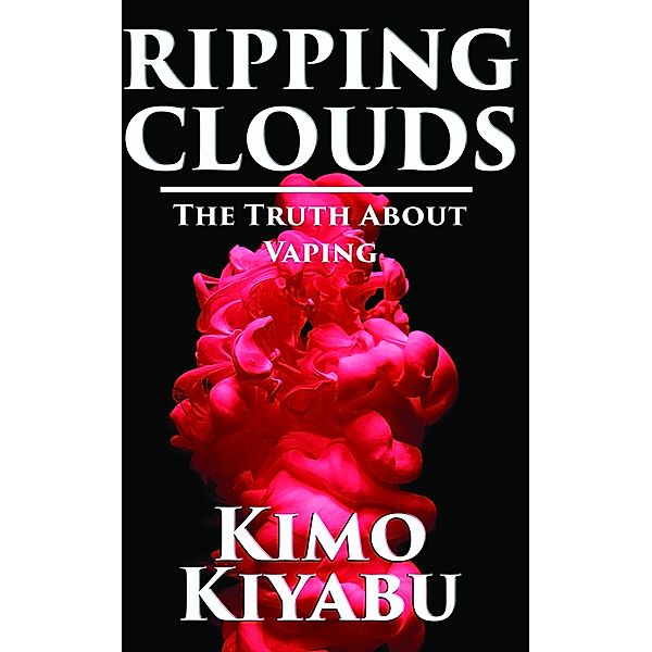 Ripping Clouds: The Truth About Vaping, Kimo Kiyabu