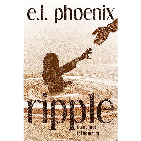 Ripple, A Tale of Hope and Redemption (Phoebe Thompson Series, #1) / Phoebe Thompson Series, E. L. Phoenix