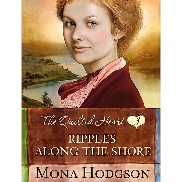 Ripples Along the Shore / The Quilted Heart Bd.3, Mona Hodgson