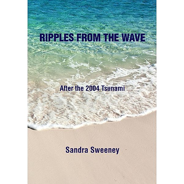 Ripples from the Wave: After the 2004 Tsunami, Sandra Sweeney