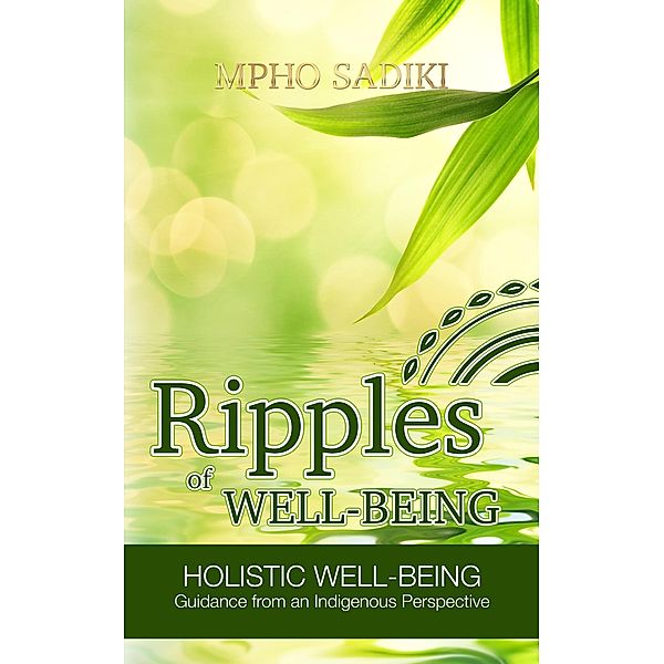 Ripples of Well-being: Holistic Well-being Guidance From an Indigenous Perspective, Mpho Sadiki