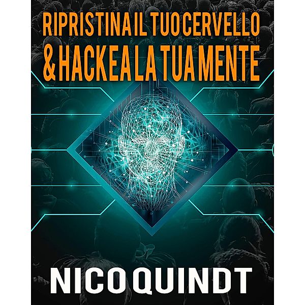 Ripristina il tuo cervello & Hackea la tua mente, Nico Quindt