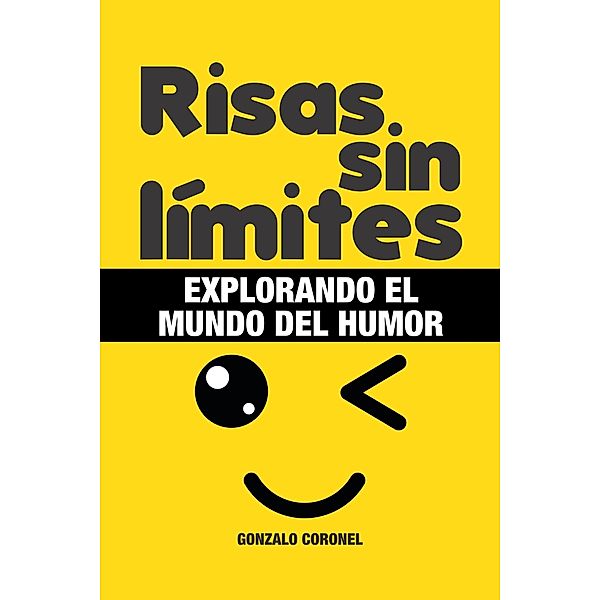 RISAS SIN LÍMITES. Explorando el mundo del humor, Gonzalo Coronel