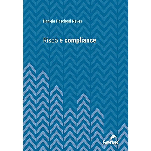 Risco e compliance / Série Universitária, Daniela Paschoal Neves