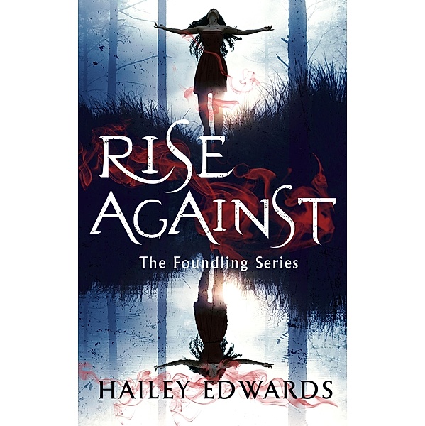 Rise Against / The Foundling Series, Hailey Edwards