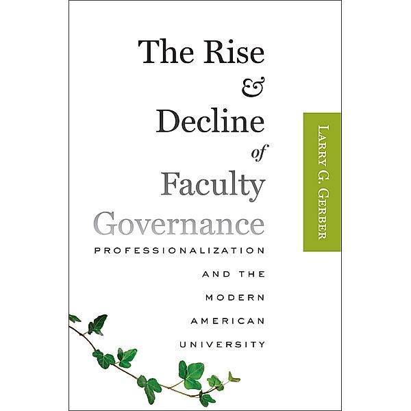 Rise and Decline of Faculty Governance, Larry G. Gerber