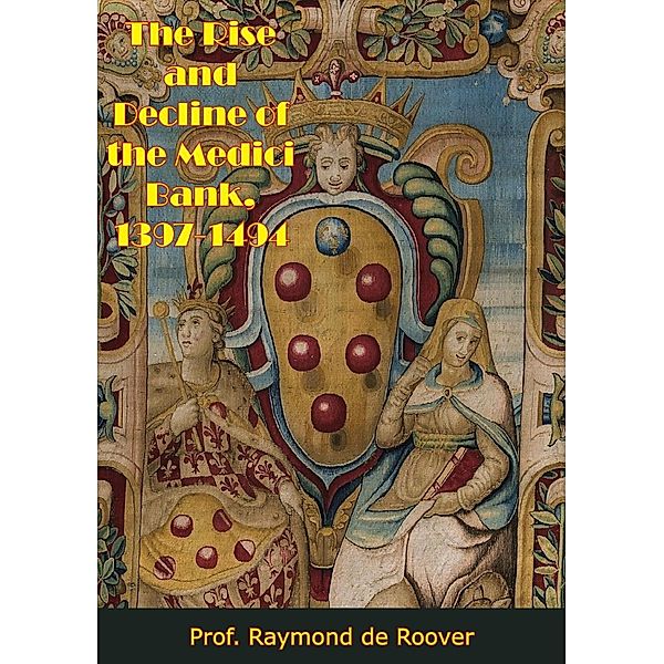 Rise and Decline of the Medici Bank, 1397-1494, Raymond De Roover