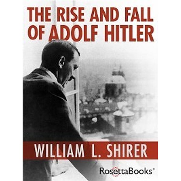 Rise and Fall of Adolf Hitler, William L. Shirer