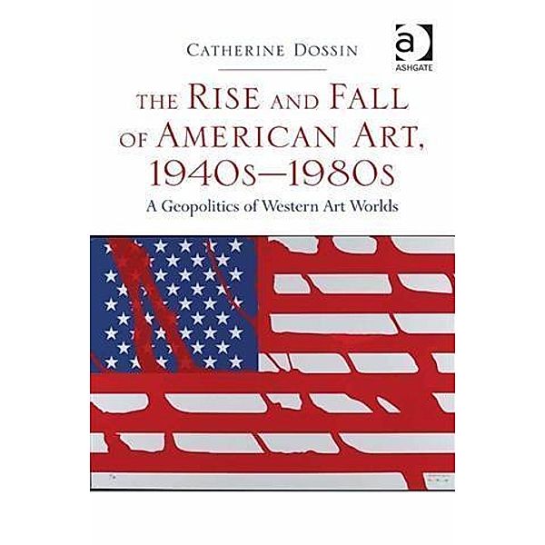 Rise and Fall of American Art, 1940sa80s, Assoc Prof Catherine Dossin