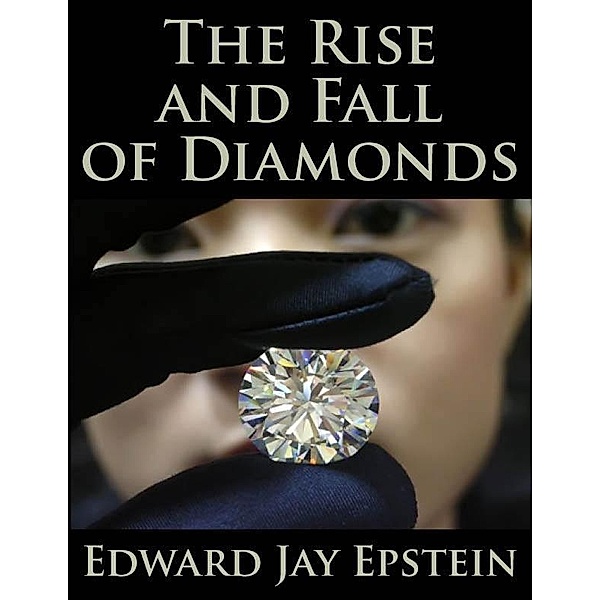 Rise and Fall of Diamonds / Edward  Jay Epstein, Edward Jay Epstein