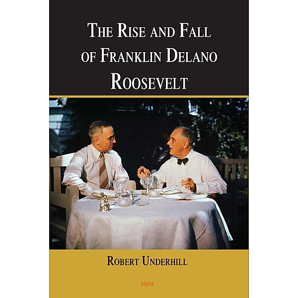 Rise and Fall of Franklin Delano Roosevelt, Robert Underhill