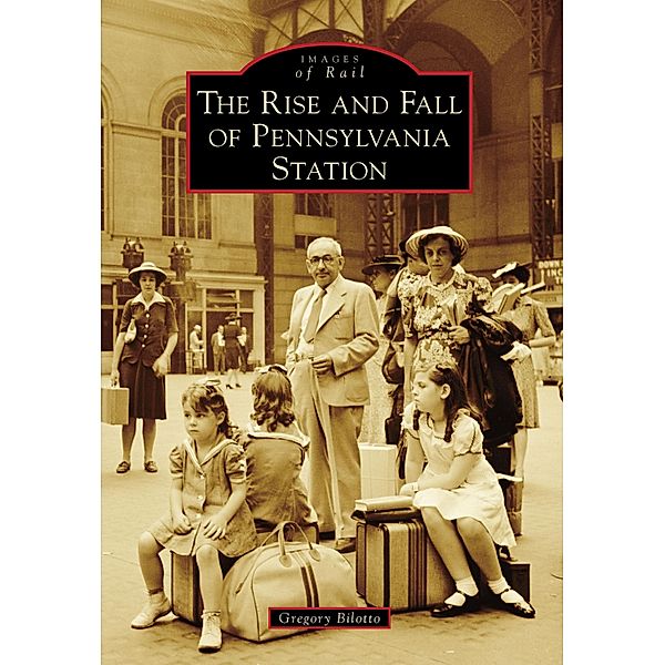 Rise and Fall of Pennsylvania Station, Gregory Bilotto