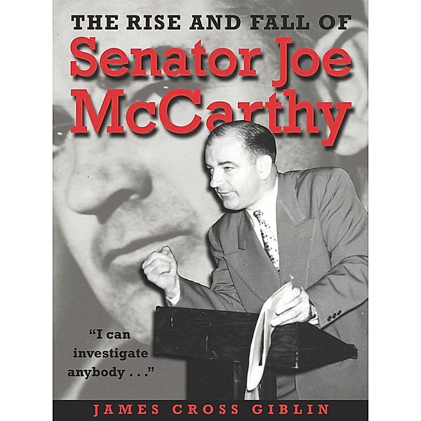 Rise and Fall of Senator Joe McCarthy, James Cross Giblin