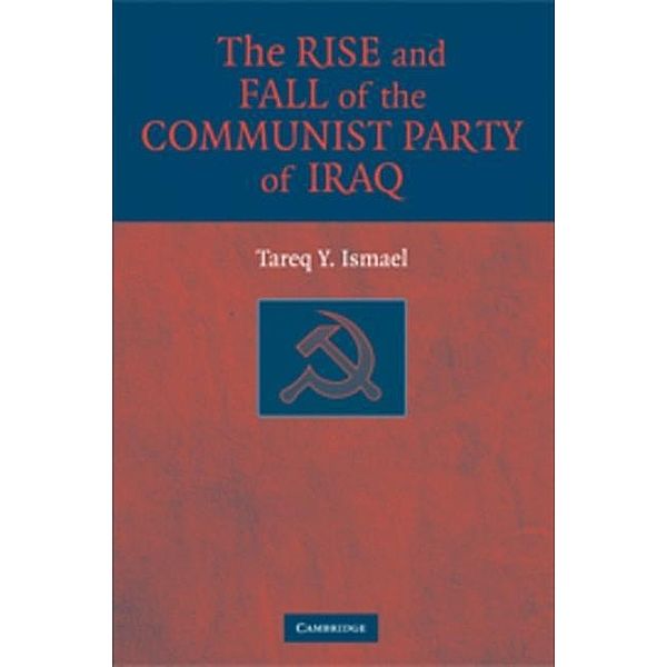 Rise and Fall of the Communist Party of Iraq, Tareq Y. Ismael