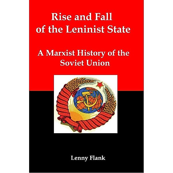 Rise and Fall of the Leninist State: A Marxist History of the Soviet Union, Lenny Flank