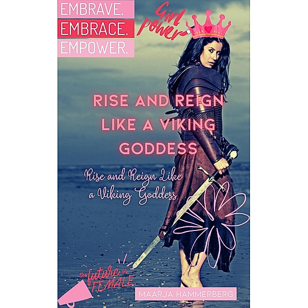 Rise and Reign Like a Viking Goddess: A Modern Woman's Guide to Tapping into Her Inner Power, Maarja Hammerberg