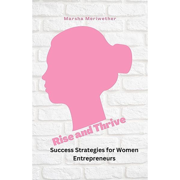 Rise and Thrive: Success Strategies for Women Entrepreneurs, Marsha Meriwether