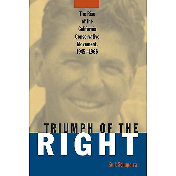 Rise and Triumph of the California Right, 1945-66, Kurt Schuparra