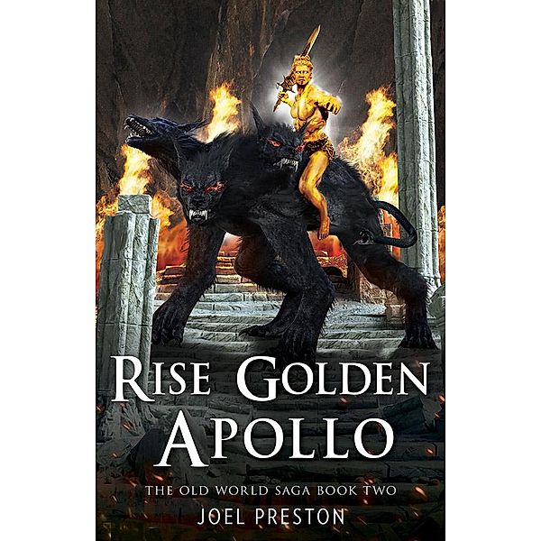 Rise Golden Apollo (The Old World Saga, #2) / The Old World Saga, Joel Preston