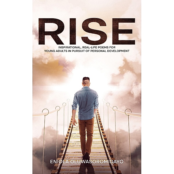 RISE: Inspirational, Real-Life Poems for Young Adults in Pursuit of Personal Development, Eniola Oluwasoromidayo