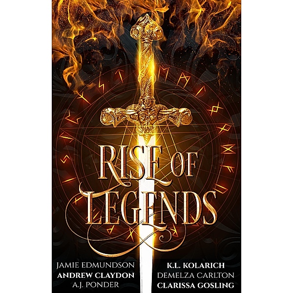 Rise of Legends, Jamie Edmundson, K L Kolarich, Andrew Claydon, Demelza Carlton, A J Ponder, Clarissa Gosling