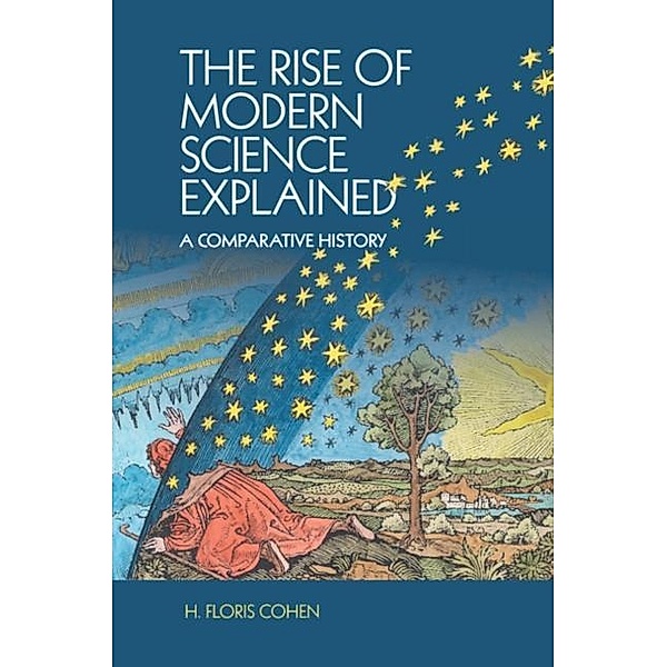 Rise of Modern Science Explained, H. Floris Cohen