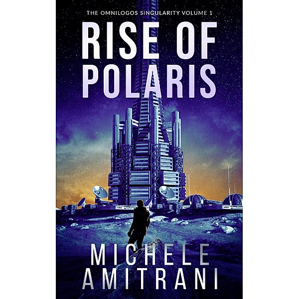 Rise of Polaris (The Omnilogos Singularity, #1) / The Omnilogos Singularity, Michele Amitrani